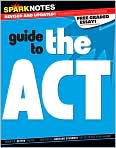 Book Cover Image. Title: SparkNotes Guide to the ACT (SparkNotes Test Prep Series), Author: by   SparkNotes Editors