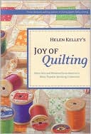 Helen Kelley's Joy of Quilting: More Wit and Wisdom from America's Most Popular Quilting Columnist