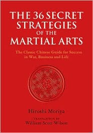 36 Secret Strategies of the Martial Arts: The Classic Chinese Guide for Success in War, Business, and Life