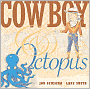 Book Cover Image. Title: Cowboy and Octopus, Author: by Jon  Scieszka