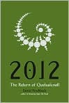 Book Cover Image. Title: 2012:  The Return of Quetzalcoatl, Author: by Daniel Pinchbeck