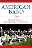 American Band Music Dreams and Coming of Age in the Heartland