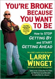 You're Broke Because You Want to Be by Larry Winget: Book Cover