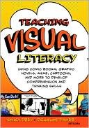 Teaching Visual Literacy: Using Comic Books, Graphic Novels, Anime, Ca