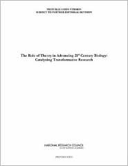 The Role of Theory in Advancing 21st-Century Biology: Catalyzing Transformative Research
