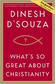 What's So Great About Christianity by Dinesh D'Souza: Book Cover