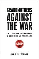 Grandmothers Against the War by Joan Wile