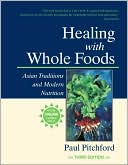 Healing with Whole Foods: Asian Traditions and Modern Nutrution