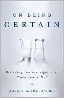 On Being Certain by Robert Burton