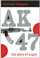 Book Cover Image. Title: AK-47: The Story of a Gun, Author: by Michael  Hodges