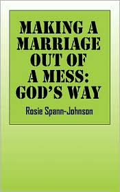 Making A Marriage Out Of A Mess by Rosie Spann Johnson: Book Cover