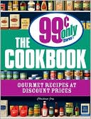 The 99 Cent Only Stores Cookbook: Gourmet Recipes at Discount Prices