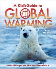A Kid's Guide to Global Warming by Glenn Murphy: Book Cover