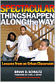 Book Cover Image. Title: Spectacular Things Happen along the Way: Lessons from an Urban Classroom, Author: by Brian D. Schultz