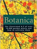 Botanica The Illustrated A Z of Over 10000 Garden Plants and How to