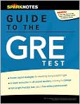 Book Cover Image. Title: SparkNotes Guide to the GRE Test (SparkNotes Test Prep), Author: by   SparkNotes Editors