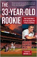 The 33-Year-Old Rookie : How I Finally Made it to the Big Leagues After Eleven Years in the Minors
March 2008