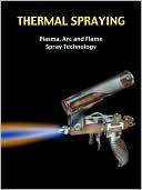 Thermal Spraying - Plasma, Arc And Flame Spray Technology