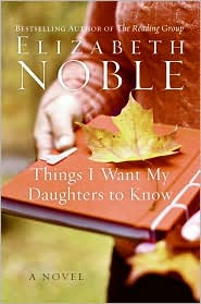 Things I Want My Daughters to Know by Elizabeth Noble: Book Cover