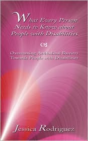 What Every Person Needs to Know about People with Disabilities: Overcoming Attitudinal Barriers Towards People with Disabilities