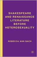 Shakespeare And Renaissance Literature Before Heterosexuality
