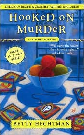 Hooked on Murder (Crochet Mystery Series #1) by Betty Hechtman: Book Cover