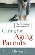 Overwhelmed Womans Guide toCaring for Aging Parents