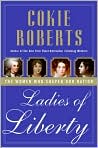 Book Cover Image. Title: Ladies of Liberty: The Women Who Shaped Our Nation, Author: by Cokie  Roberts