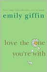 Book Cover Image. Title: Love the One You're With, Author: by Emily  Giffin