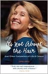 Book Cover Image. Title: It's Not About the Hair: And Other Certainties of Life and Cancer, Author: by Debra  Jarvis
