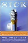 Book Cover Image. Title: Sick: The Untold Story of America's Health Care Crisis--And the People Who Pay the Price, Author: by Jonathan  Cohn