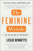The Feminine Mistake: Are We Giving Up Too Much?