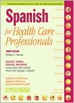Book Cover Image. Title: Spanish for Health Care Professionals: Doctors, Nurses, Hospital Personnel Communicate with Patients Whose Only Language Is Spanish, Author: by William C. Harvey M.S.
