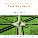 Book Cover Image. Title: What Now?, Author: by Ann  Patchett