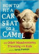 How to Fit a Car Seat on a Camel by Sarah Franklin
