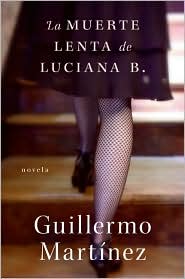 La muerte lenta de Luciana B. by Guillermo Martinez: Book Cover