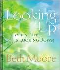 Book Cover Image. Title: Looking Up: When Life Is Looking Down, Author: by Beth  Moore
