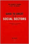Book Cover Image. Title: Good to Great and the Social Sectors: Why Business Thinking Is Not the Answer - A Monograph to Accompany Good to Great, Author: by Jim  Collins