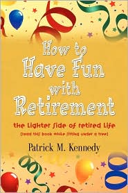 How To Have Fun With Retirement by Patrick M. Kennedy: Book Cover