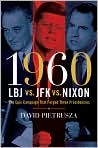 Book Cover Image. Title: 1960-LBJ vs. JFK vs. Nixon: The Epic Campaign That Forged Three Presidencies, Author: by David  Pietrusza