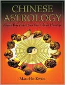 Chinese Astrology: Forecast Your Future from Your Chinese Horoscope