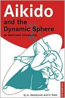 Aikido and the Dynamic Sphere. Adele Westbrook & Oscar Ratti 