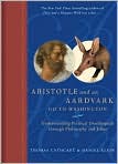 Book Cover Image. Title: Aristotle and an Aardvark Go to Washington: Understanding Political Doublespeak through Philosophy and Jokes, Author: by Thomas  Cathcart