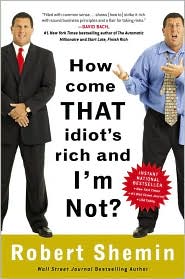 How Come That Idiot's Rich and I'm Not? by Robert Shemin: Book Cover