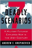 7 Deadly Scenarios: A Military Futurist Explores War in the 21st Centu