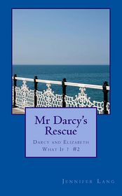 MR Darcy's Rescue: Darcy and Elizabeth What If? #2