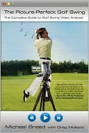 The Picture-Perfect Golf Swing by Michael Breed