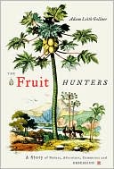 The Fruit Hunters by Adam Leith Gollner