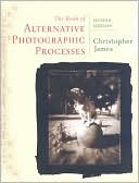 The Book of Alternative Photographic Processes, Second Edition by Christopher James