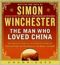Book Cover Image. Title: The Man Who Loved China: The Fantastic Story of the Eccentric Scientist Who Unlocked the Mysteries of the Middle Kingdom, Author: by Simon  Winchester